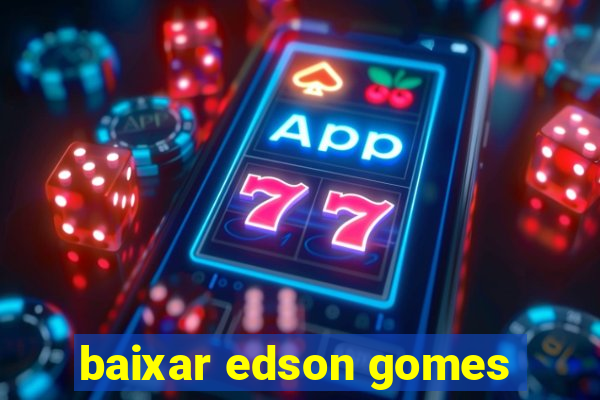 baixar edson gomes